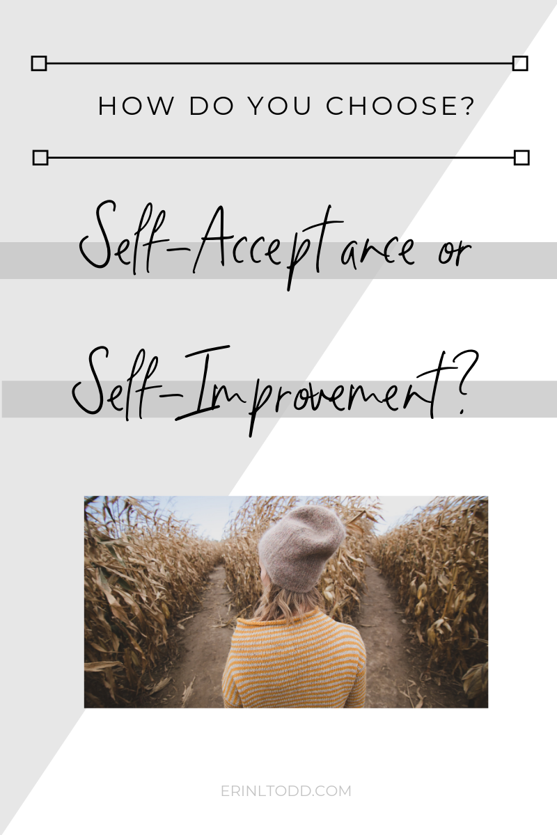 Self-acceptance or self-improvement? How do you choose?