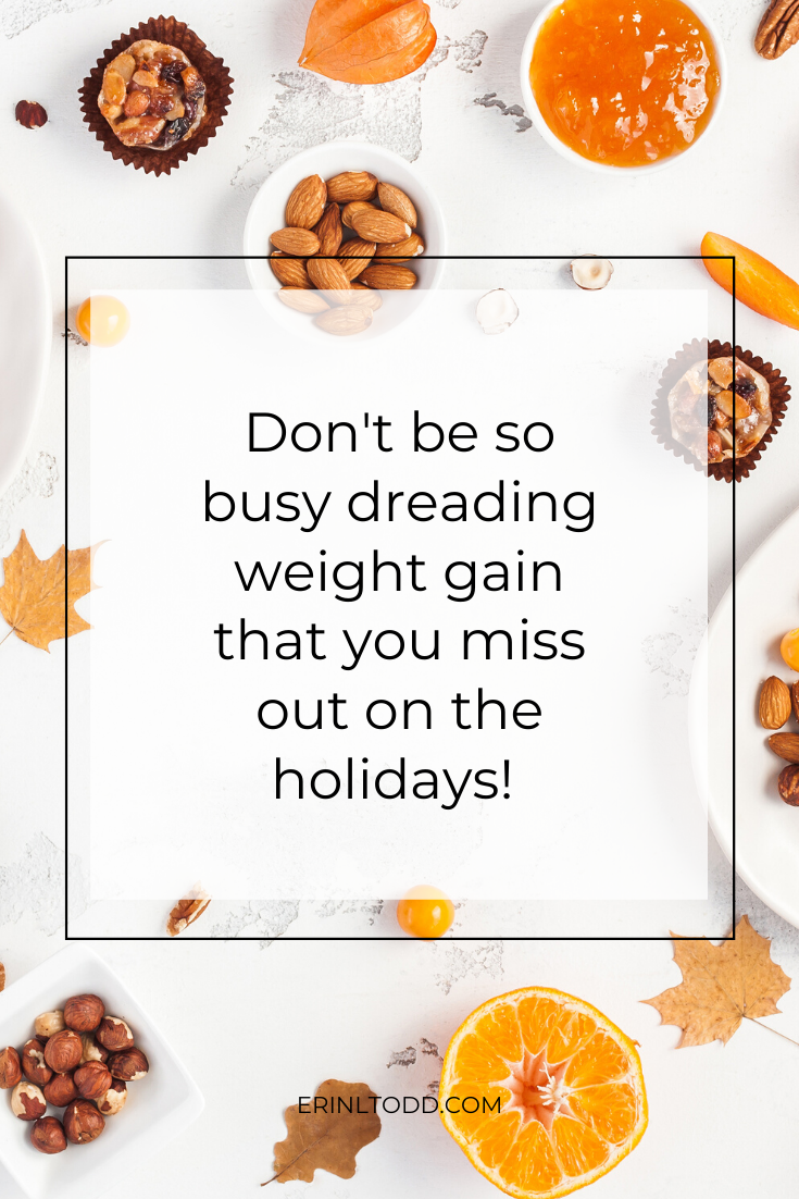 Don't be so busy dreading weight gain that you miss out on the holidays!