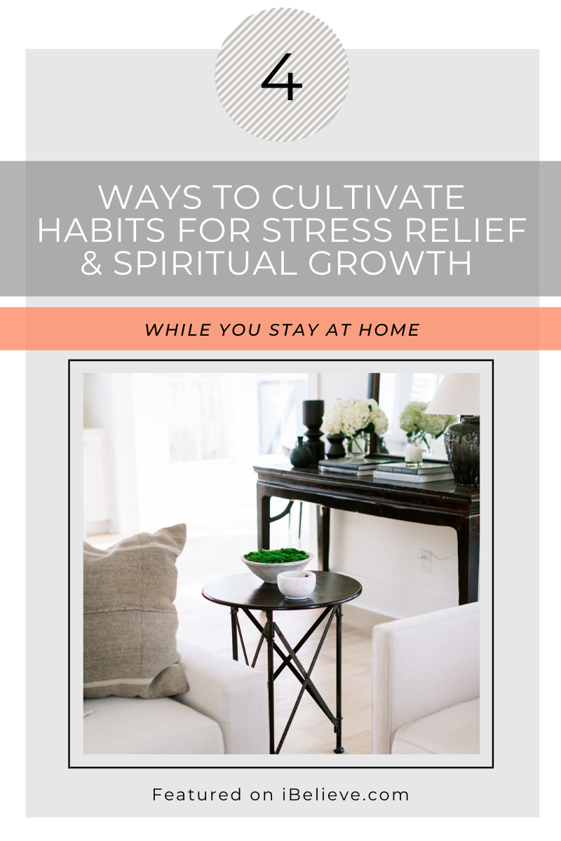 Have you started a new quarantine routine? Try these simple and free ways to cultivate habits for spiritual growth and stress relief while you stay at home!