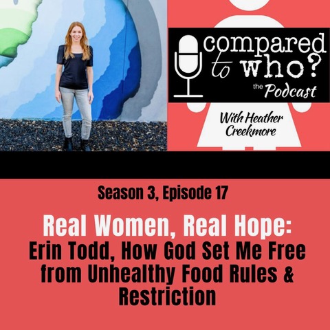Finding freedom from unhealthy food rules and negative body image Erin Todd interview on the Compared to Who? podcast