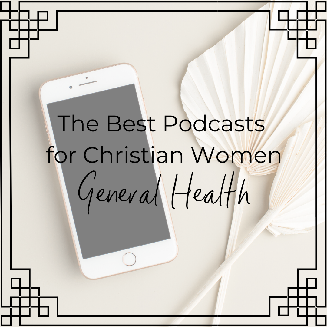 the best podcasts for christian women general health