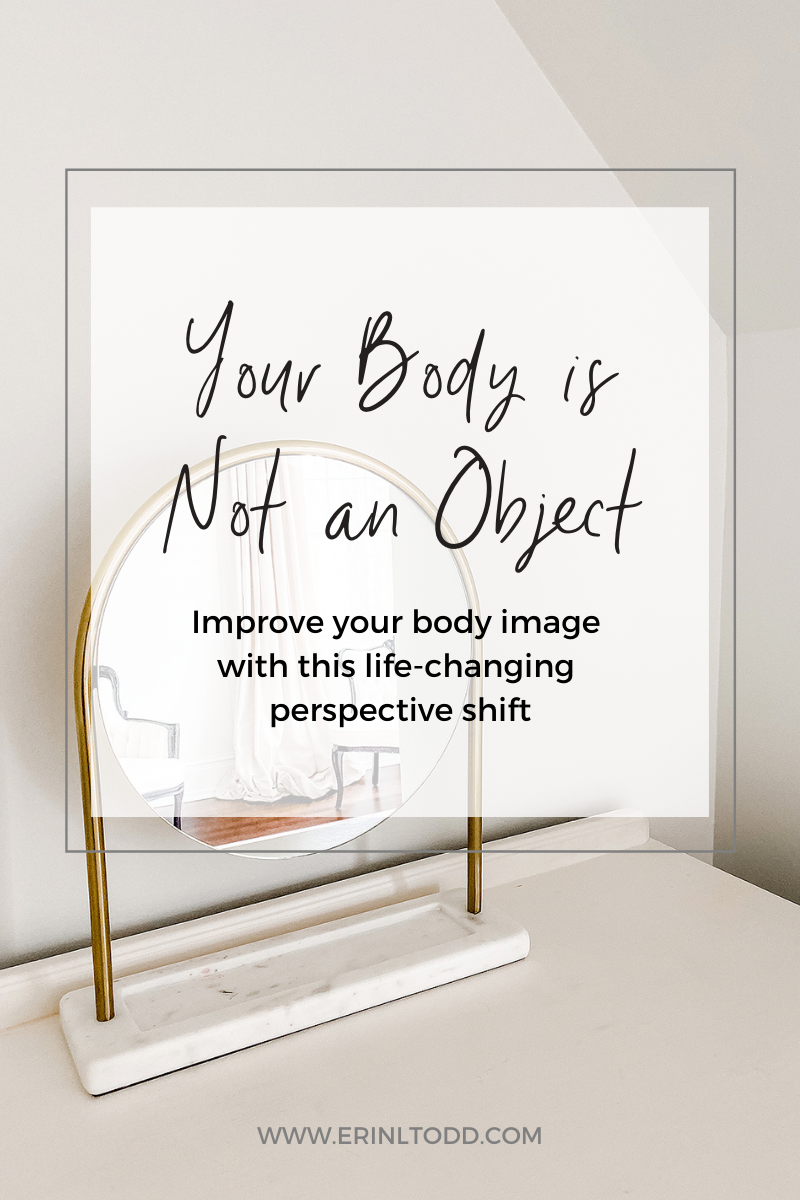 your body is not an object improve your body image with this life-changing perspective shift