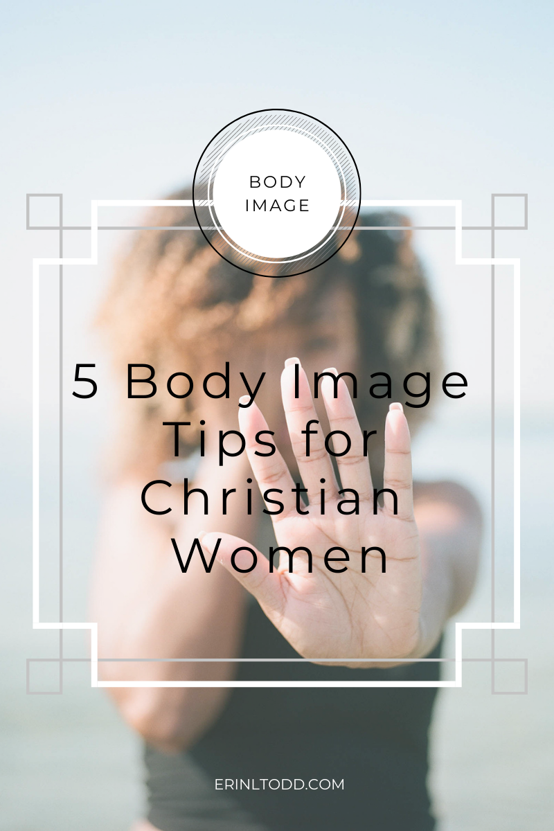 5 Body Image Tips for Christian Women to help improve your body image and begin to see yourself as God sees you.