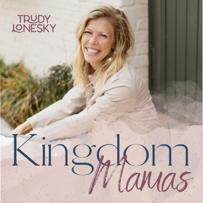 Kingdom Mamas podcast with Trudy Lonesky