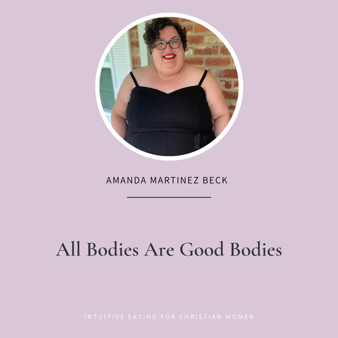 Intuitive Eating for Christian Women All Bodies are Good Bodies with Amanda Martinez Beck