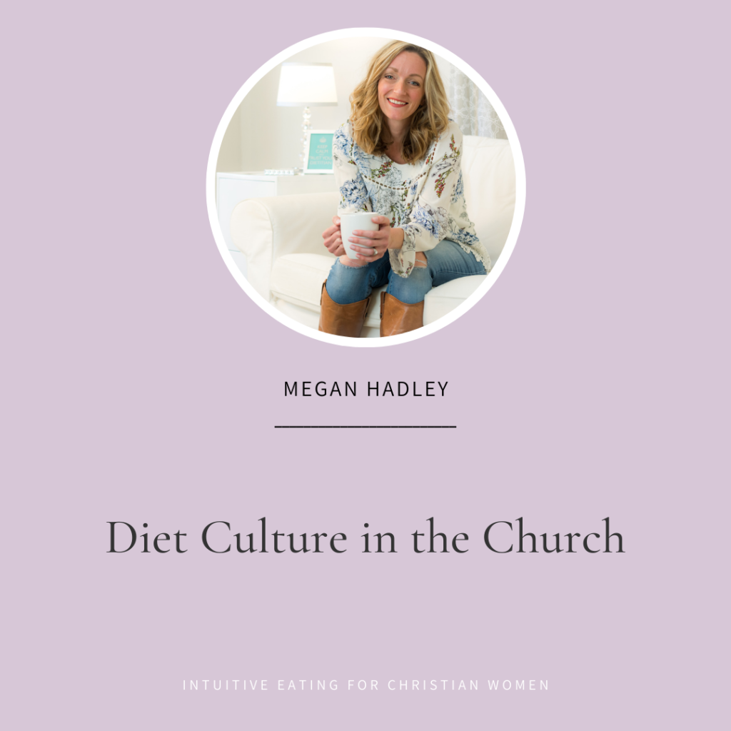 Intuitive Eating for Christian Women Diet Culture in the Church with Megan Hadley